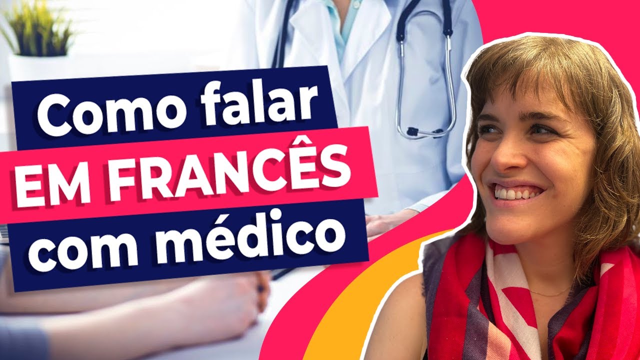 Como falar francês com médico | Saiba o que dizer em uma consulta em francês