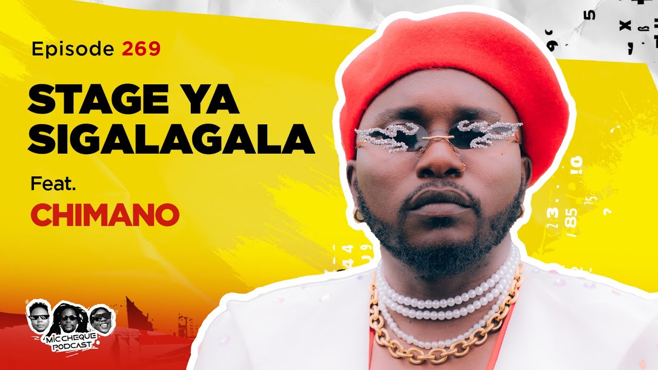 MIC CHEQUE PODCAST | Episode 268 | Stage ya Sigalagala Feat. CHIMANO