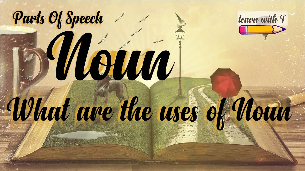 Parts Of Speech | Noun | What are the uses of noun?