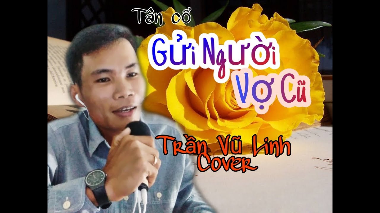 GỬI NGƯỜI VỢ CŨ (Tân cổ Cover). Trình bày : TRẦN VŨ LINH.