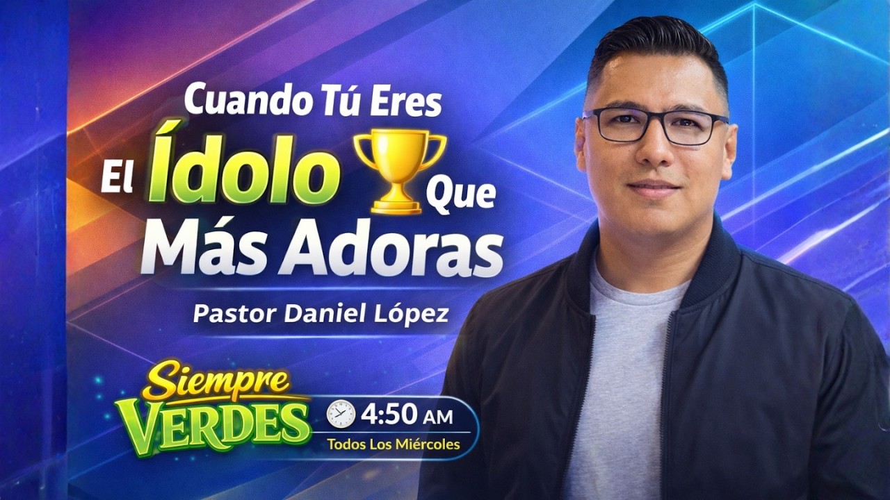 🔴En Vivo🔴  Cuando Tú Eres El Ídolo Que Mas Adoras | Pastor Daniel López | Siempre Verdes | EP 247