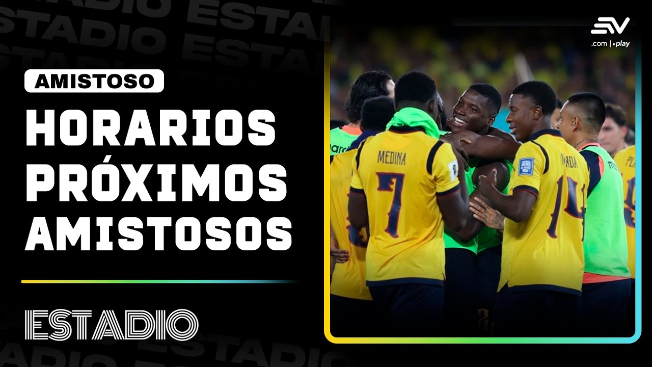Fechas de los pr&oacute;ximos partidos amistosos de Ecuador rumbo al Mundial 2026 | Estadio