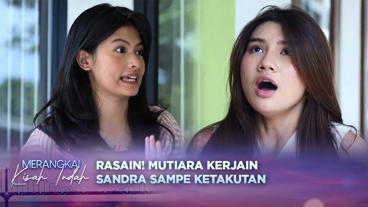 Izinnn! Mutiara Kerjain Sandra Sampe Ketakutan!?! | Merangkai Kisah Indah - Episode 172