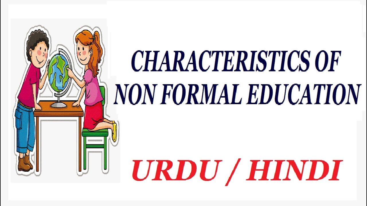 Characteristics of Non Formal Education or Learning. Urdu / Hindi