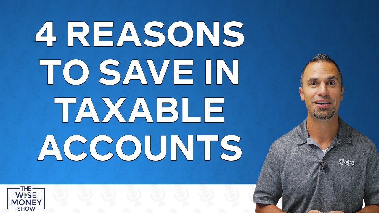 4 Tax-Smart Reasons to Save in a Taxable Account
