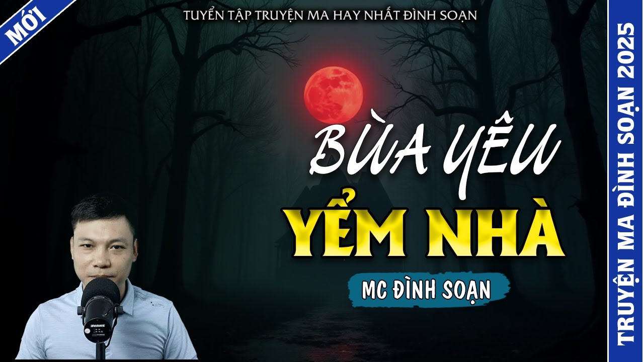 TRUYỆN MA ĐÌNH SOẠN | BÙA YÊU YỂM NHÀ | TRUYỆN MA 2026 MC ĐÌNH SOẠN KỂ LẠI
