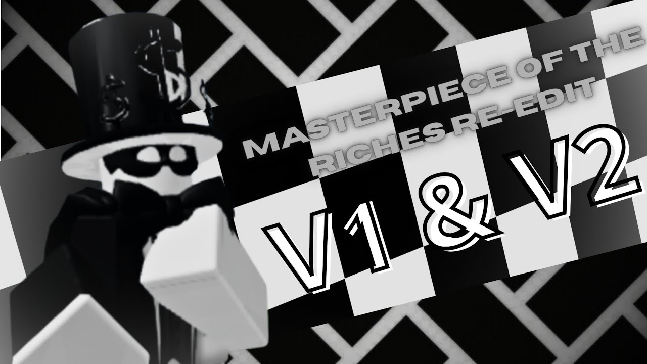 Masterpiece of the riches but re-edit v1 and v2