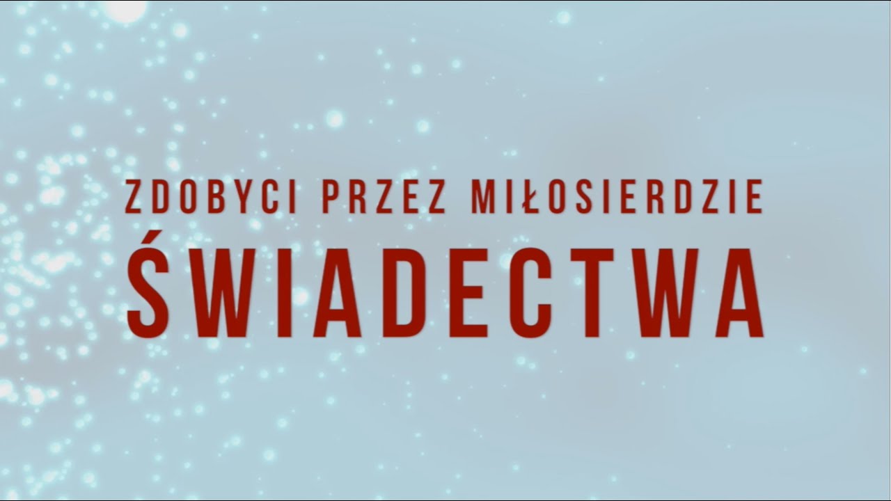 Zdobyci przez Miłosierdzie – świadectwa