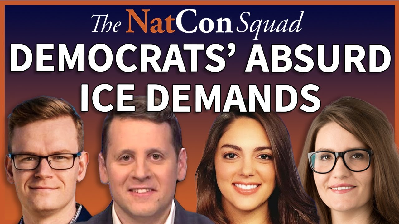 Democrats’ Absurd ICE Demands | The NatCon Squad | Episode 251