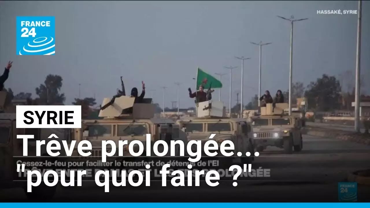 Cessez-le-feu prolongé en Syrie pour faciliter le transfert de détenus de l'EI • FRANCE 24