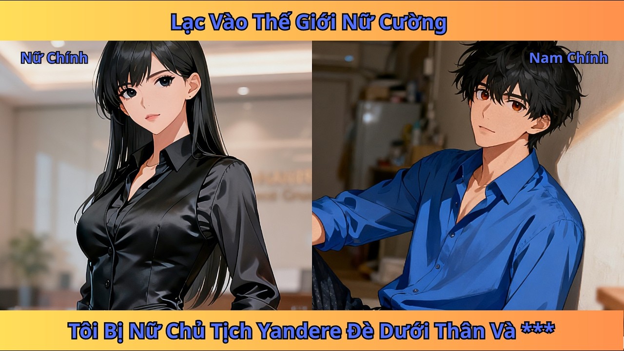 Lạc v&agrave;o thế giới nữ cường, t&ocirc;i bị nữ chủ tịch Yandere đ&aacute;nh dấu chủ quyền | tiểu thuyết Review
