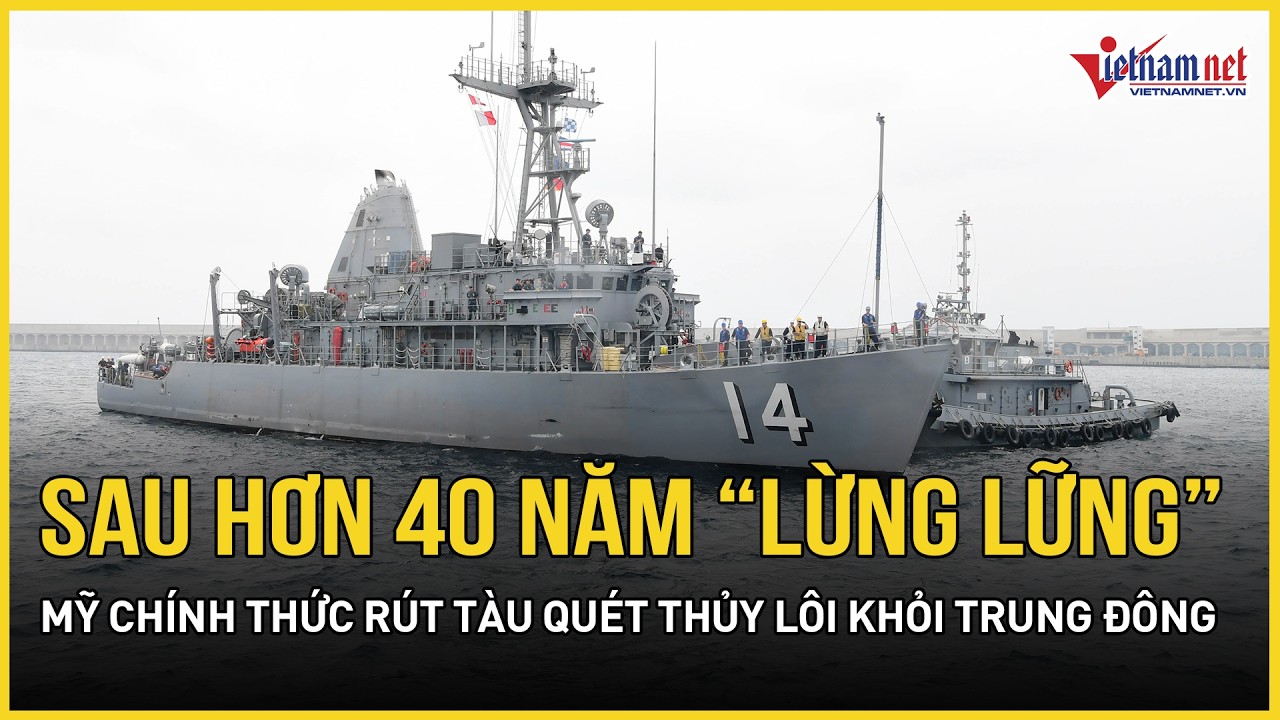 Sau hơn 40 năm “lừng lững”, Mỹ chính thức rút tàu quét thủy lôi khỏi Trung Đông, bất ngờ lý do