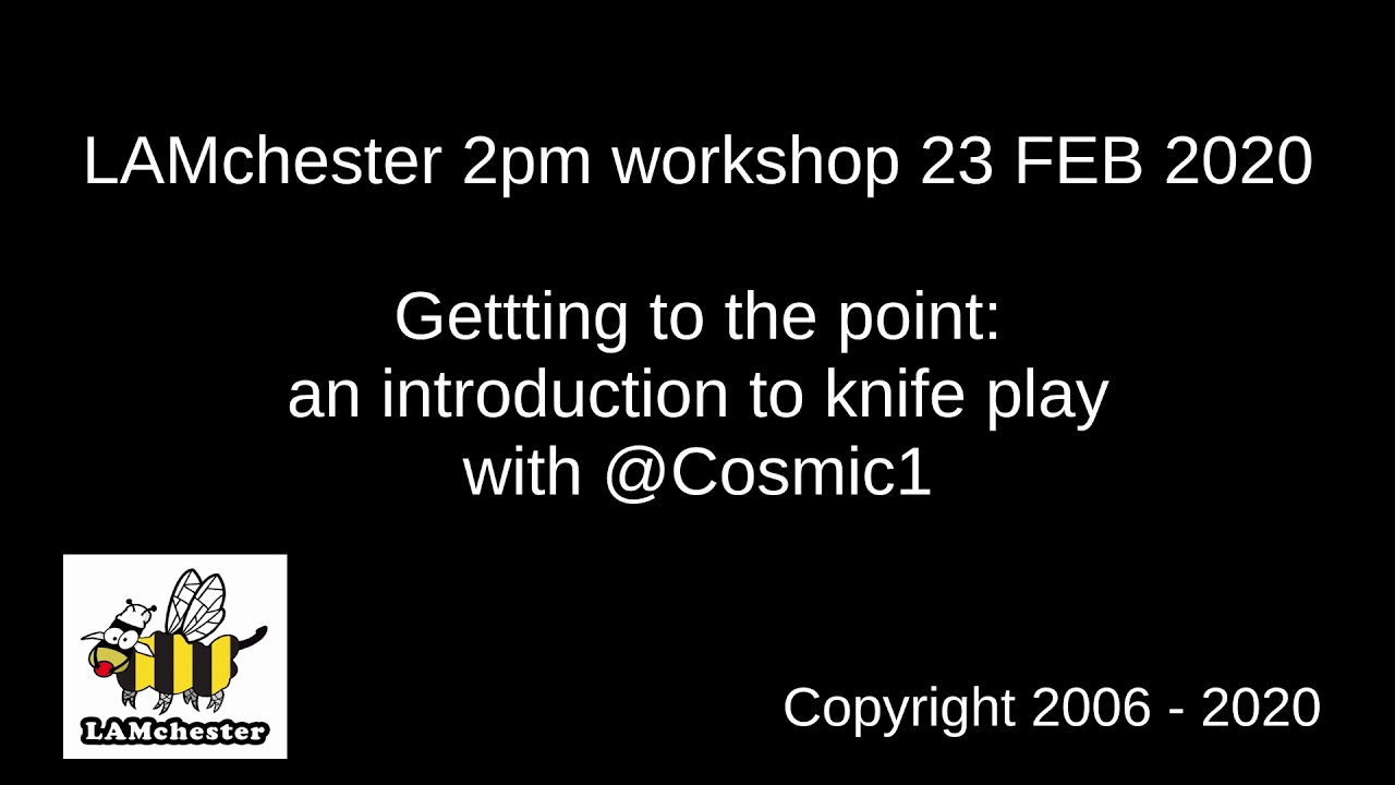 LAMchester - Gettting to the point: an introduction to knife play with @Cosmic1 - February