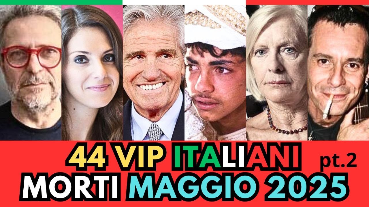 44 PERSONAGGI Famosi ITALIANI MORTI a MAGGIO 2025 (pt.2)