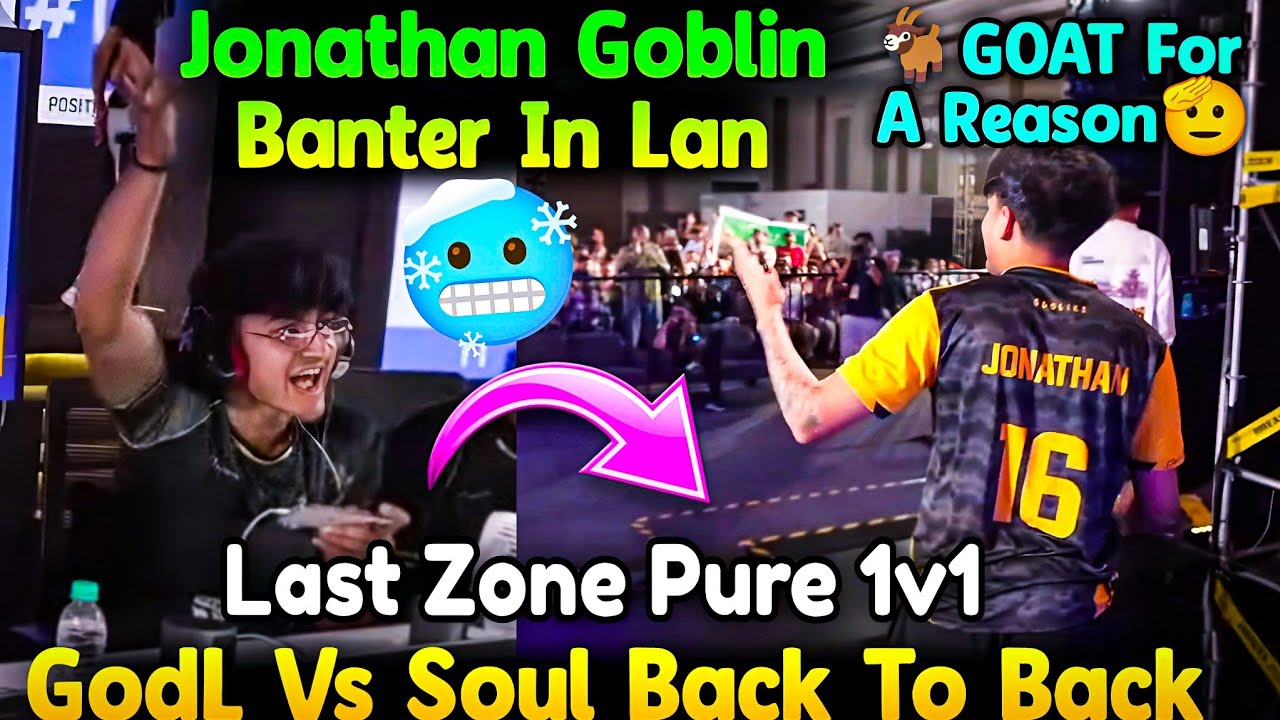 🥵Jonathan Goblin Banter In Lan🤯Pure 1v1 Last Zone🥶Jonny GOAT🐐For A Reason🫡Soul Vs GodL