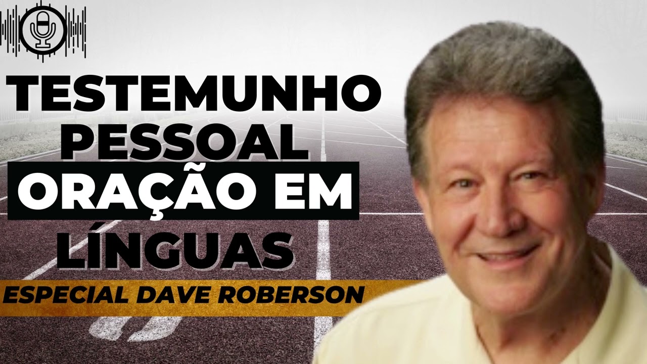 Testemunho Pessoal Oração em Línguas / Dave Roberson
