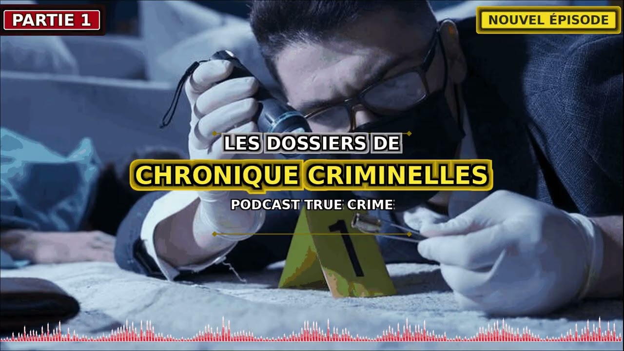 Les dossiers de Chronique Criminelles • Investigation Détective • Podcast Partie 1