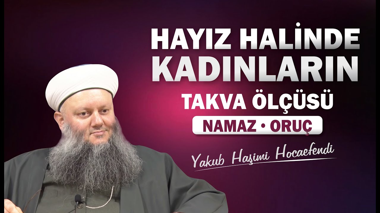 Hayız Halinde Kadınların Takva Ölçüsü | Namaz/Oruç | Yakub Haşimi Hocaefendi (ksa)