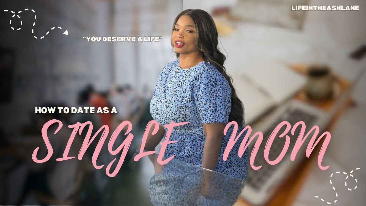 HOW TO DATE AS A SINGLE MOM | DATING ADVICE