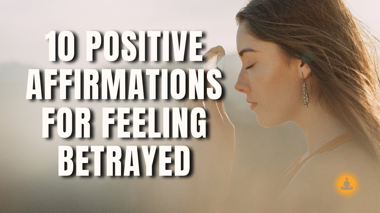 10 POSITIVE AFFIRMATIONS FOR FEELING BETRAYED | Heal from Betrayal Quickly