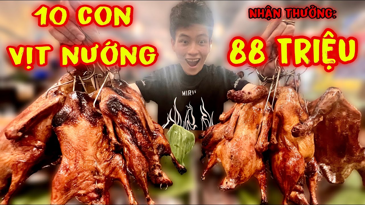 Thử Thách Ăn 10 Con Vịt Nướng Nếu Ăn Hết Nhận Thưởng 88 Triệu Đồng Chưa Từng Có Ở Việt Nam