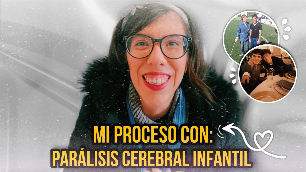 Parálisis Cerebral Infantil: MI PROCESO!  — [Experiencia propia]