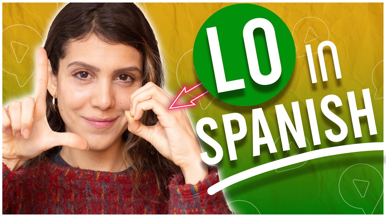 Lo in Spanish: Why Native Spanish Speakers Say 'Lo' 50 Times a Day