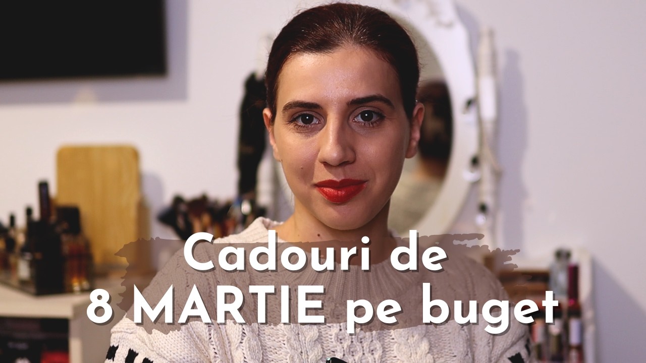 CADOURI de 8 MARTIE pe BUGET | 50 idei de cadouri sub 50 de lei si sub 100 de lei