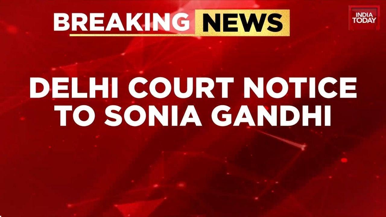 Delhi Court Issues Notice to Sonia Gandhi Over Citizenship and Voter List Controversy