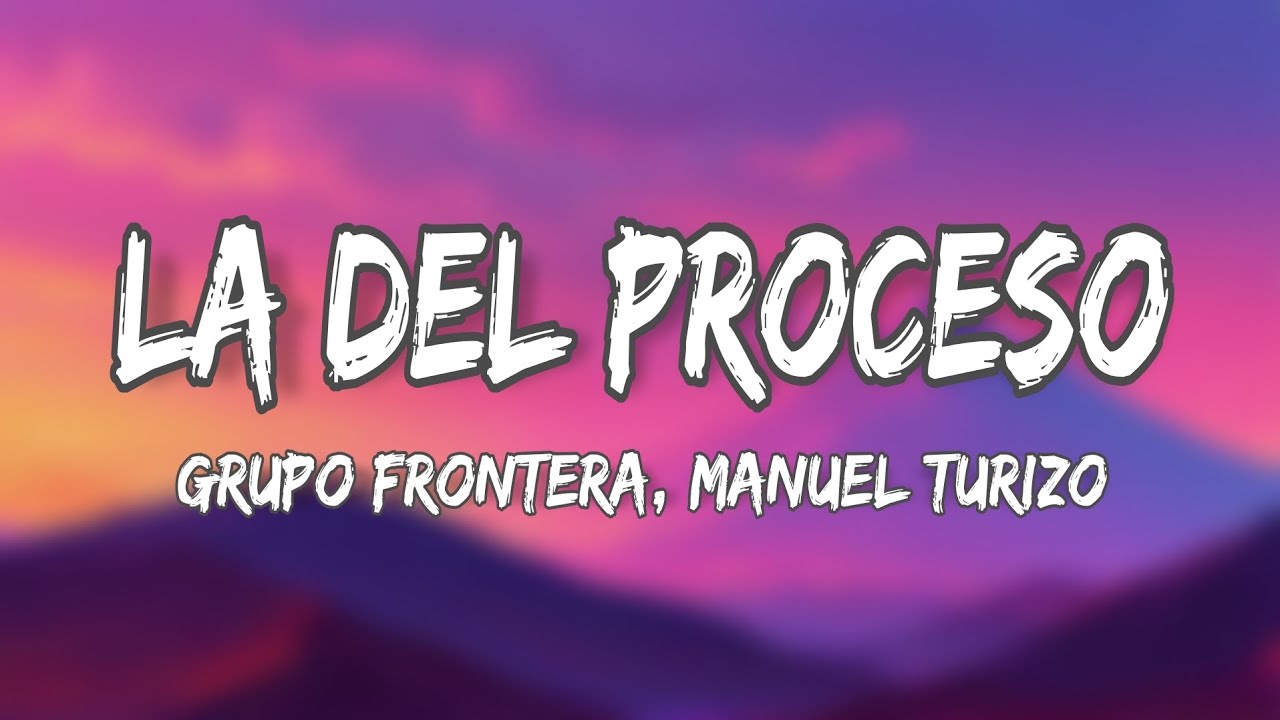 Grupo Frontera x Manuel Turizo - La Del Proceso (Letra/Lyrics)