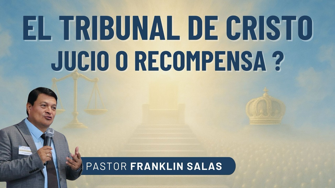 JUICIO O RECOMPENSA, EL TRIBUNAL DE CRISTO . Pastor Franklin Salas.
