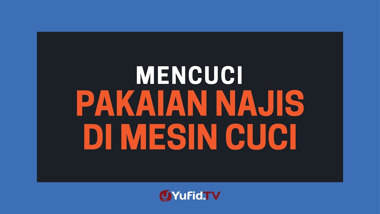 Cara Mencuci Pakaian yang Terkena Najis di Mesin Cuci - Poster Dakwah Yufid TV