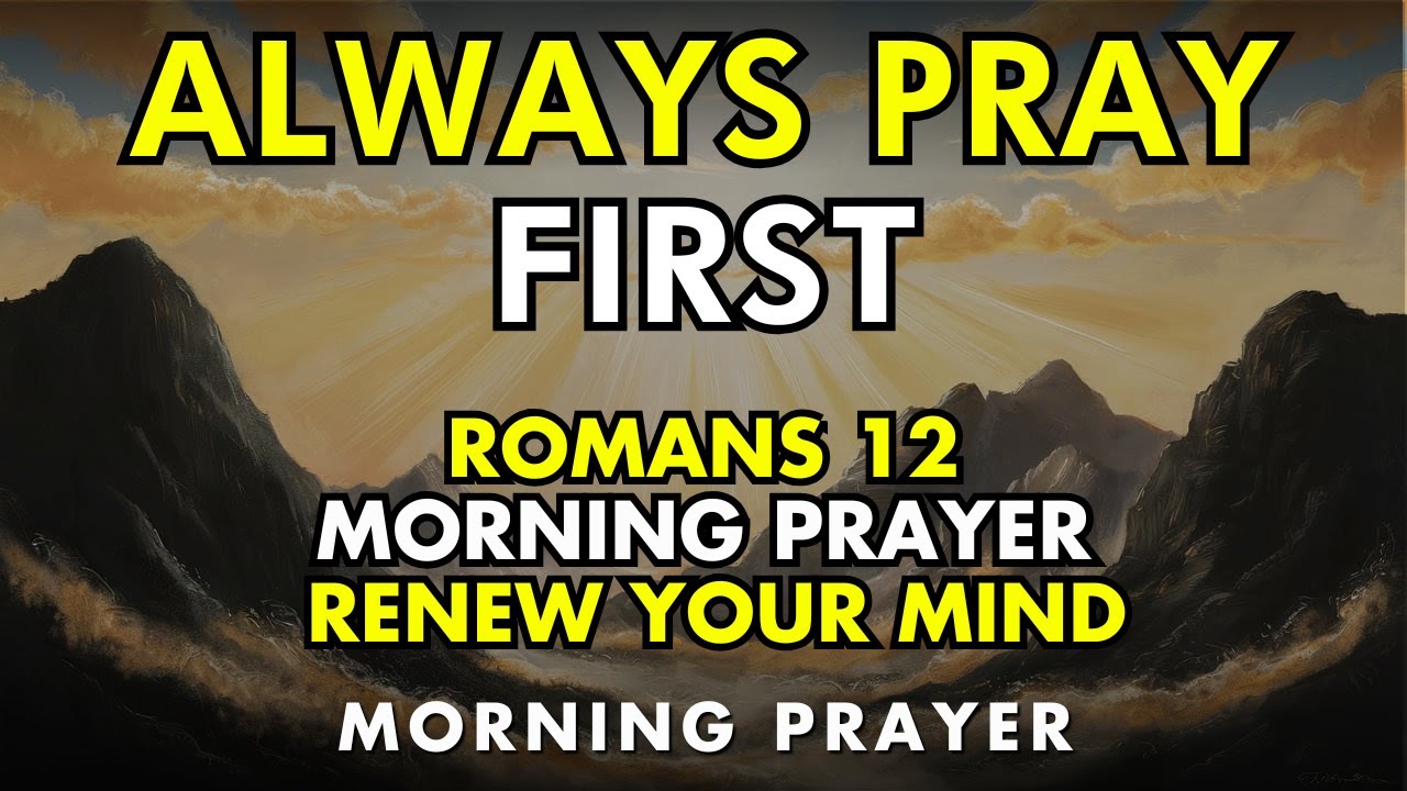 romans 12 – powerful morning prayer to renew your mind and spirit | alway pray first