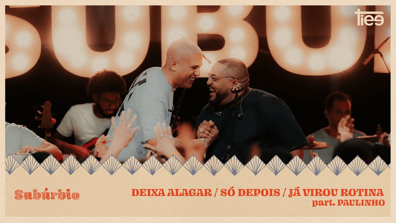 Tiee e Paulinho - Deixa Alagar / S&oacute; Depois / J&aacute; Virou Rotina (Sub&uacute;rbio)