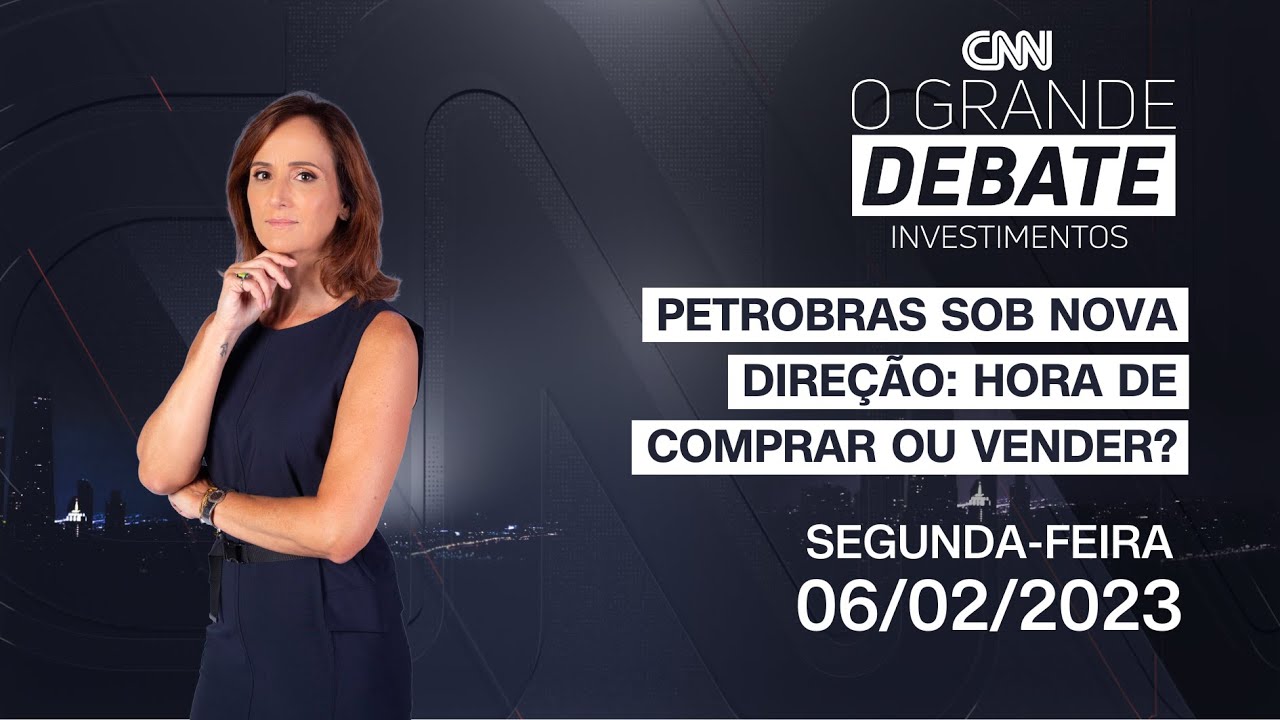 O Grande Debate Investimentos | Petrobras sob nova dire&ccedil;&atilde;o: hora de comprar ou vender? - 06/02/2023
