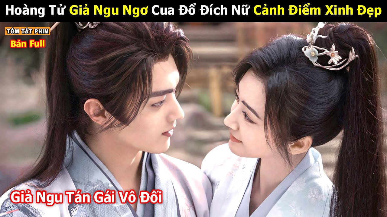 [Review Phim] Hoàng Tử Giả Ngốc Tán Đổ Nữ Tướng Quân Xinh Đẹp | Full | Tea Phim