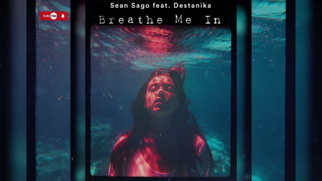 Sean Sago ft. Destanika/ Breathe Me In