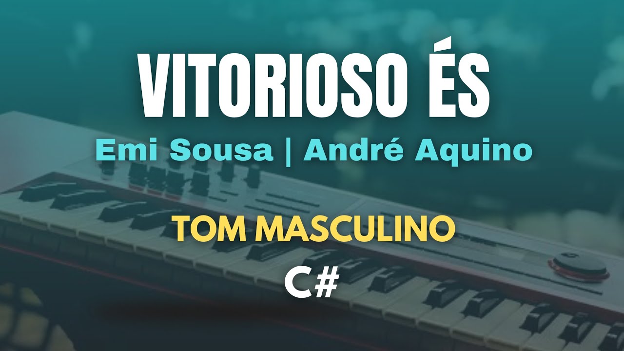 Vitorioso És (Playback) Emi Sousa/André Aquino - TOM MASCULINO (C#)