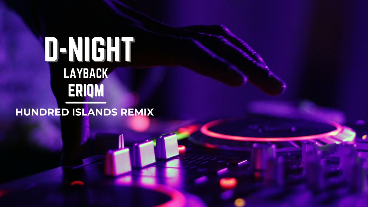 D-Night - Layback ft.EriqM (Hundred Islands Remix)