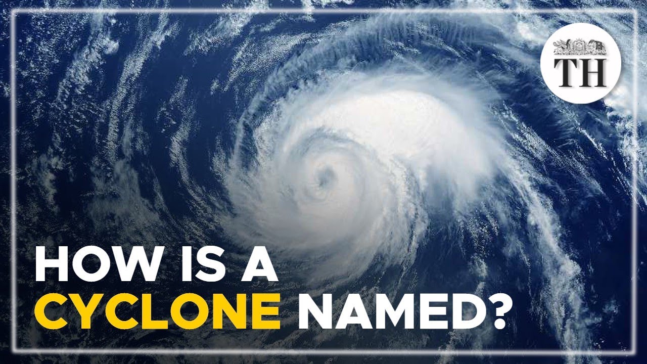 How is a cyclone named? | The Hindu