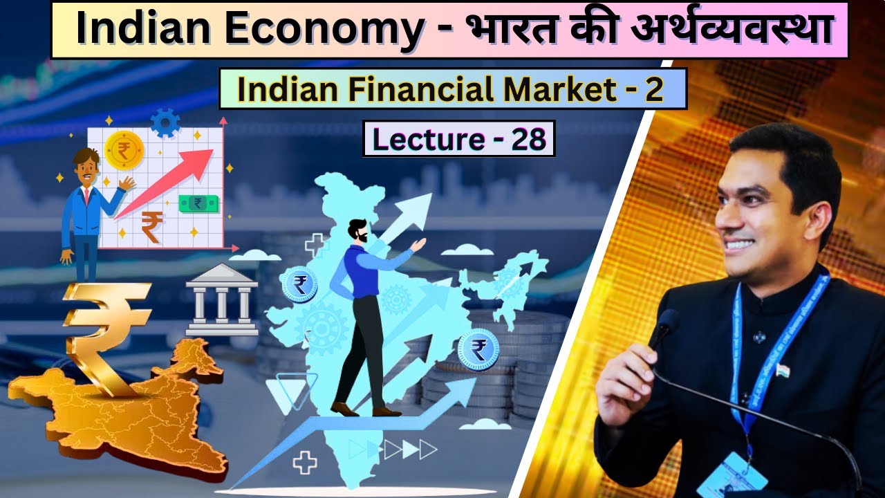 Lecture 28: Indian Economy - भारत की अर्थव्यवस्था । Indian Financial Markets, Part-2