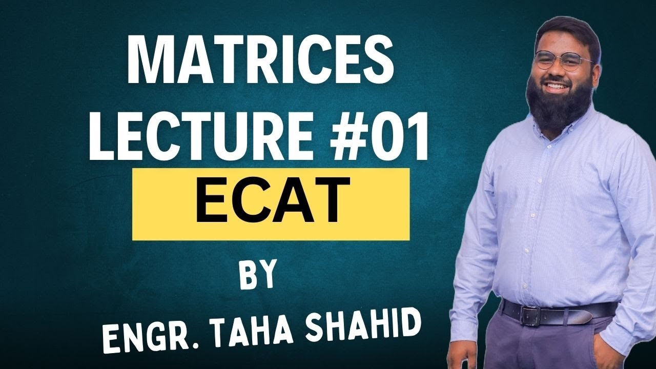 ECAT MATRICES LECTURE 1 BY ENGR. TAHA SHAHID | NUST | NED | FAST | KU | IBA | PIEAS