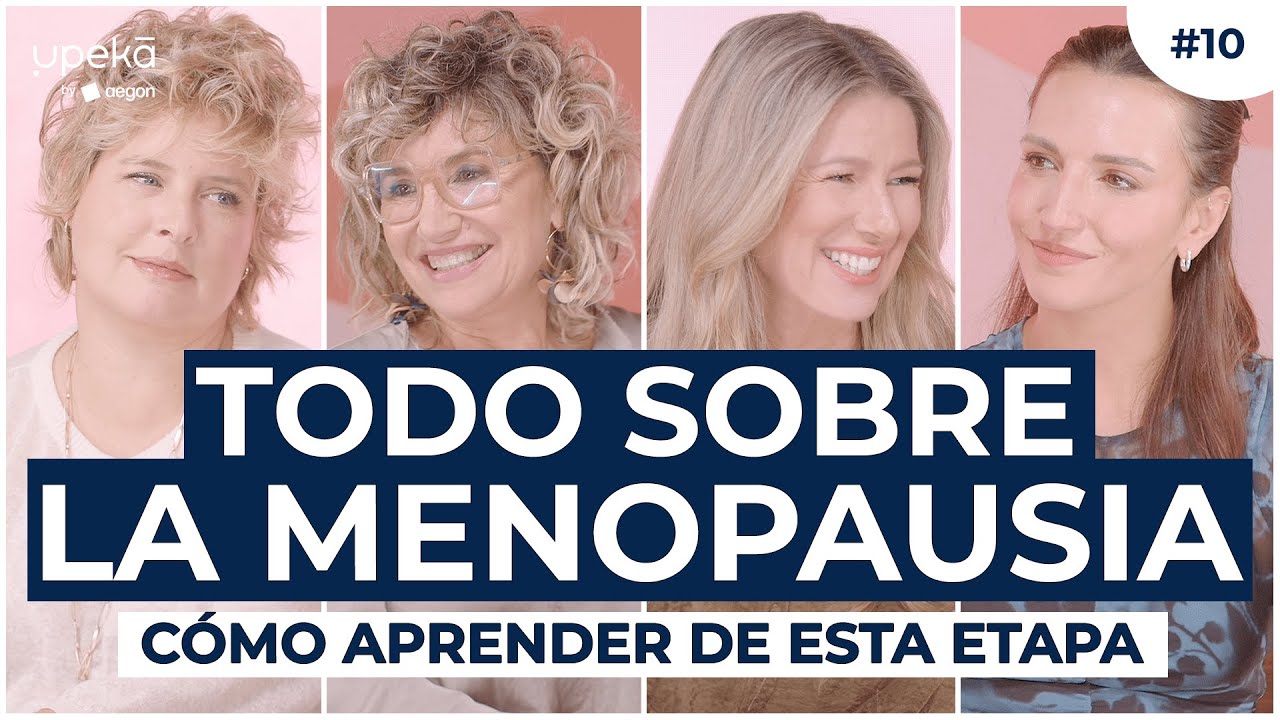 Todo sobre la menopausia con Lurdes Álvarez, Marta Marcé y Tania Llasera | UPEKA 2x10