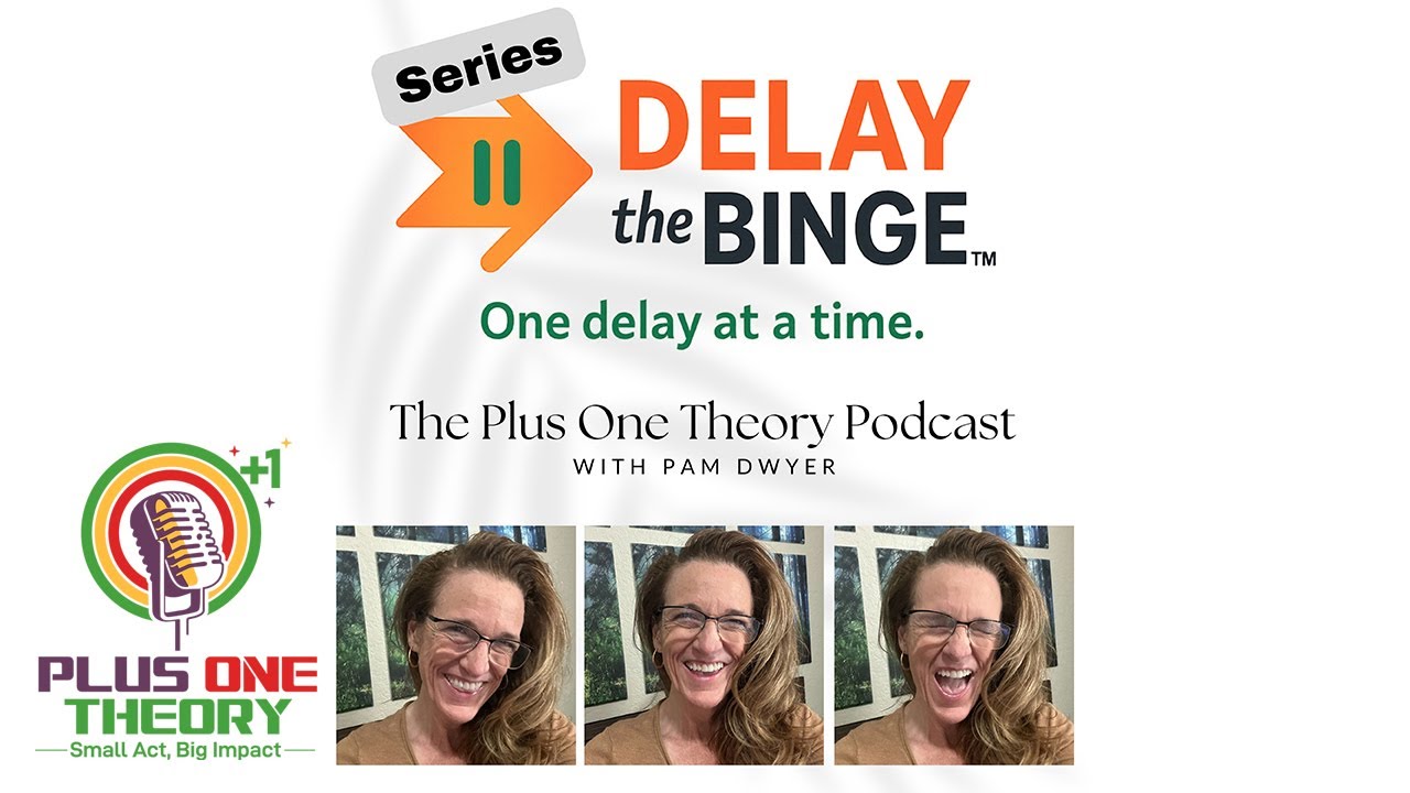 Delay the Binge Series | The Power of a Purposeful Pause + One More | Plus One Theory Podcast