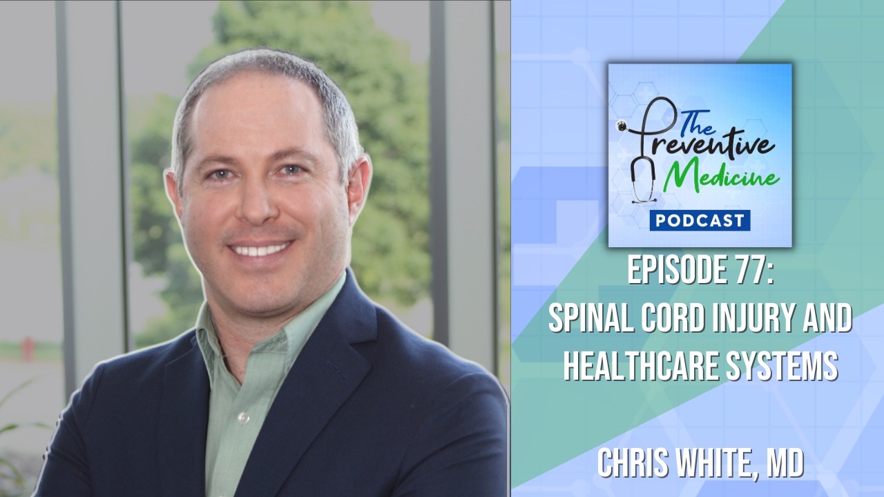 Episode 77 - Spinal Cord Injury and Healthcare Systems | Chris White, MD