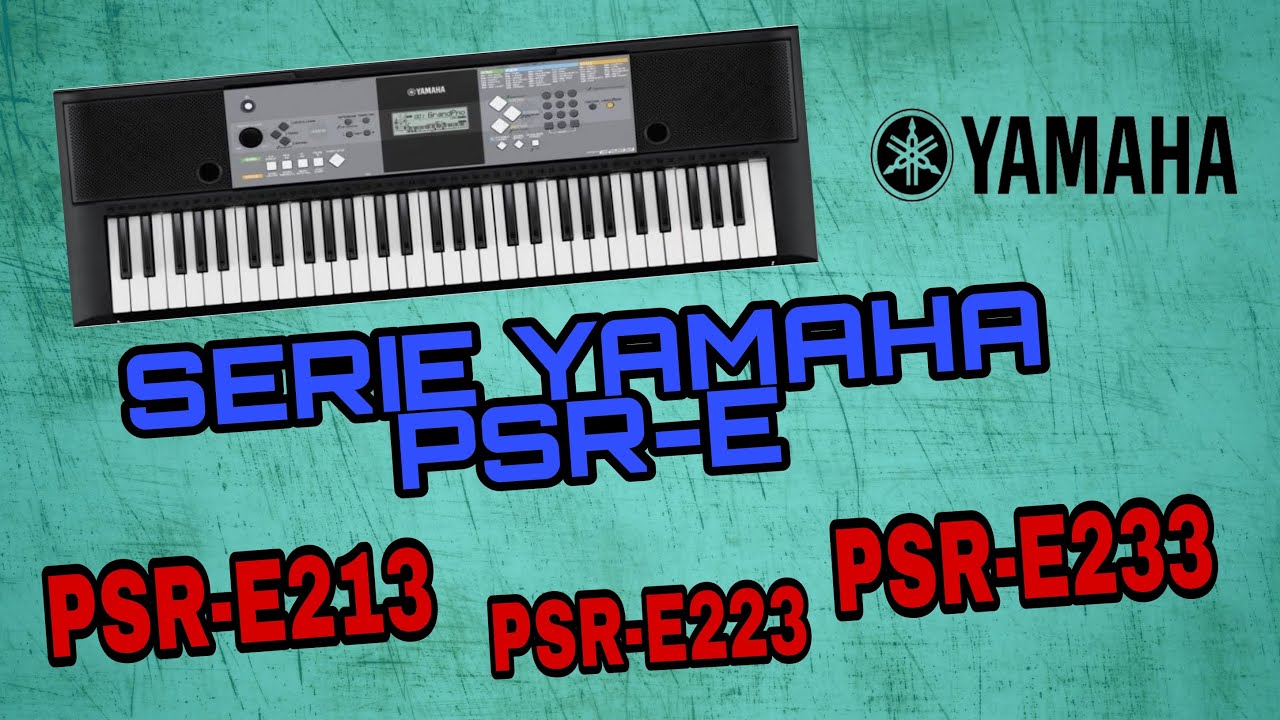 TECLADOS YAMAHA PSR-E|CUAL ES LA HISTORIA DE LOS PSR-E|PSR-E213|PSR-E223|PSR-E233|PARTE 2