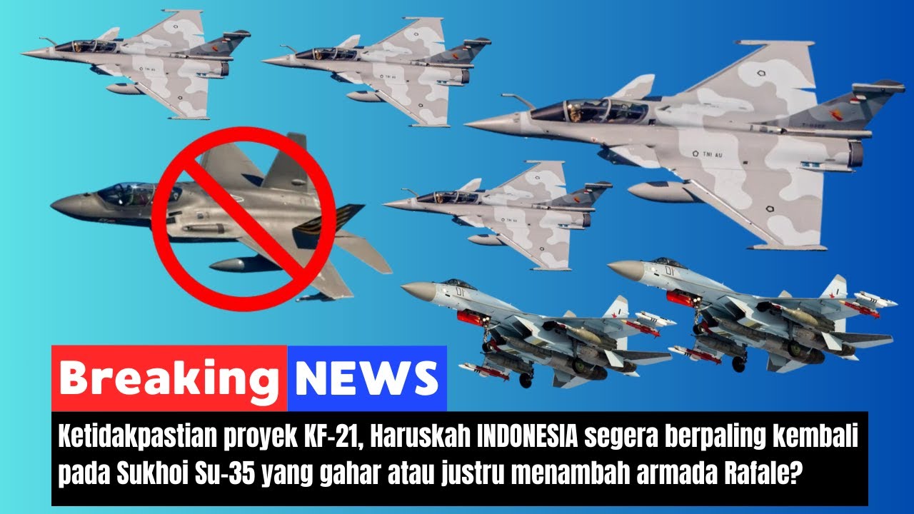 🔴 Live Drama KF-21 Berlanjut! Haruskah RI Beralih Ke Sukhoi Su-35 dan Tambah Rafale Lagi?