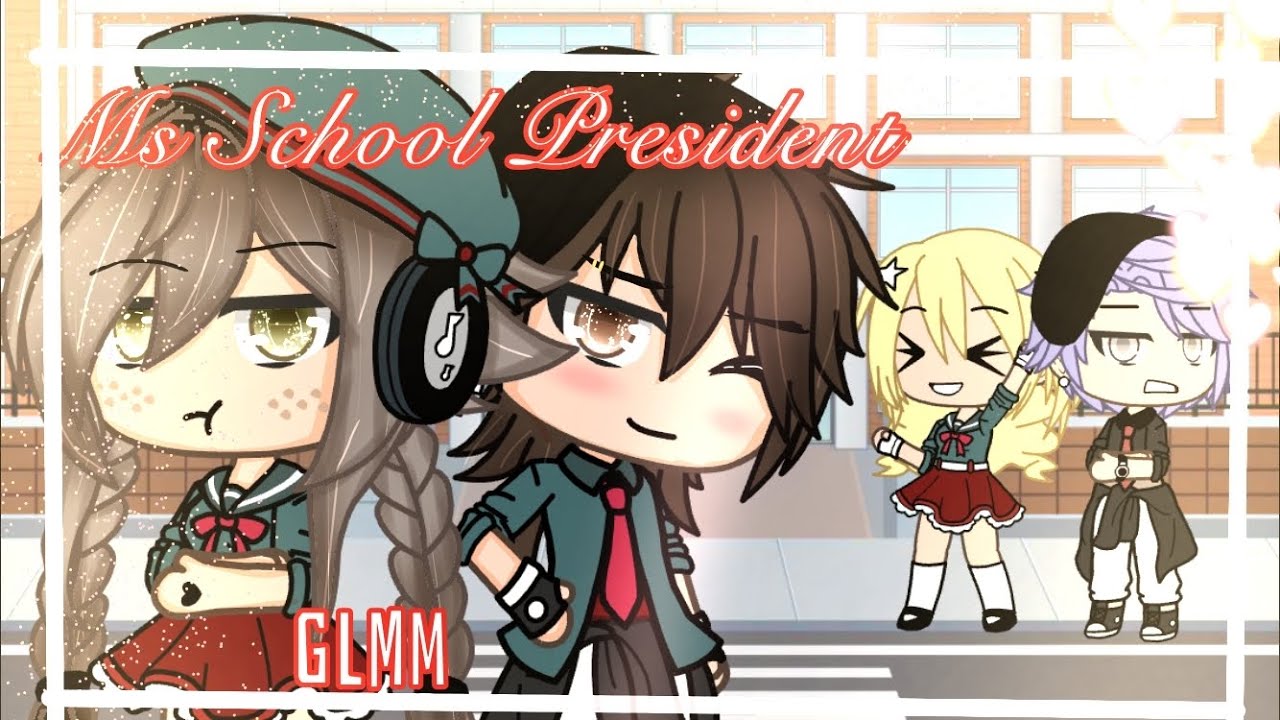 •Ms School President• GLMM