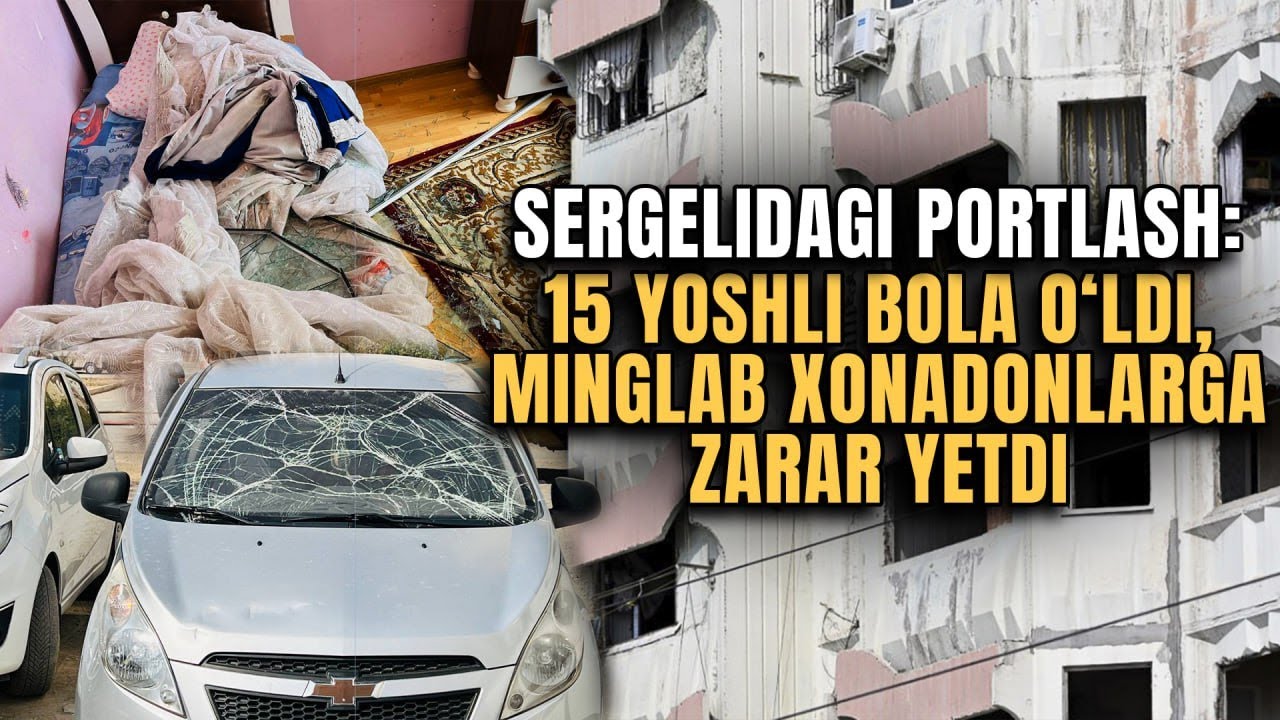 Sergelidagi portlash: 15 yoshli bola o‘ldi, minglab xonadonlarga zarar yetdi