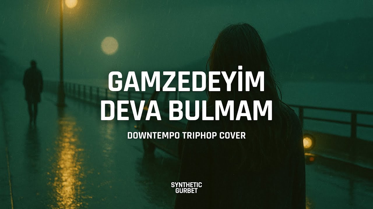 Gamzedeyim Deva Bulmam | Downtempo Triphop Cover